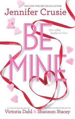 Be Mine:  Sizzle\Too Fast to Fall\Alone With You by Jennifer Crusie, Victoria Dahl, Shannon Stacey