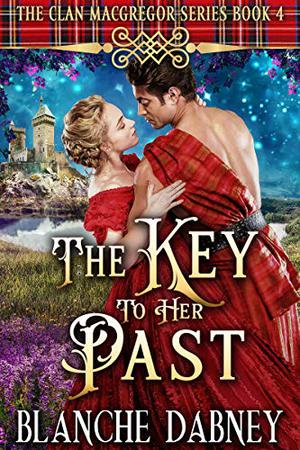 The Key to Her Past: A Scottish Time Travel Romance by Blanche Dabney