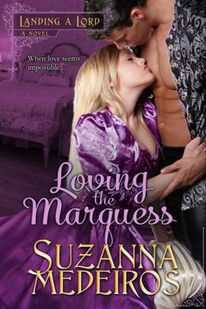 Loving the Marquess (Landing a Lord #1)