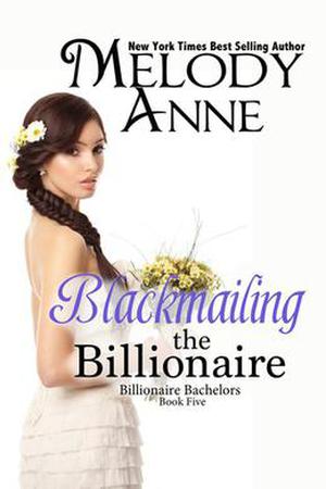 Blackmailing the Billionaire (Billionaire Bachelors #5)