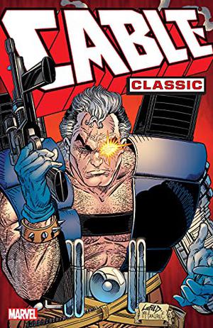 Cable Classic, Vol. 1 by Louise Simonson, Fabian Nicieza, Rob Liefeld, Paul Smith, Art Thibert, Ron Lim, Brian Peterson