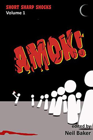 Amok! by Jake Elliot, M.J. Pack, Amy Braun, Mere Joyce, John Grey, David Kernot, Glynn Owen Barrass, David Longshore, Ellen Denton, Thomas Logan, John Hunt, Bryan Nickelberry