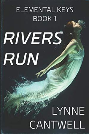 Rivers Run: Elemental Keys Book 1 by Lynne Cantwell