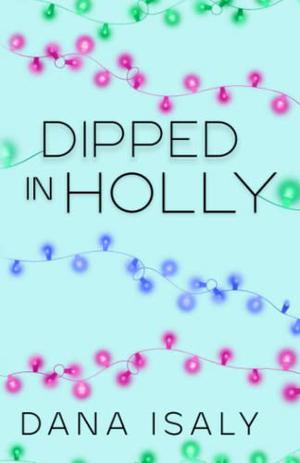 Dipped in Holly by Dana Isaly