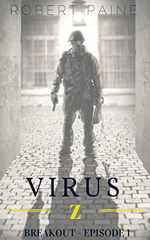 Virus Z: Breakout - Episode 1 by Robert Paine