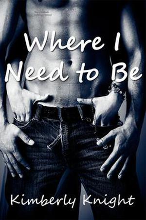 Where I Need to Be by Kimberly Knight