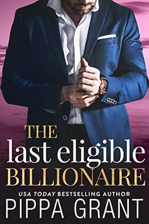 The Last Eligible Billionaire by Pippa Grant