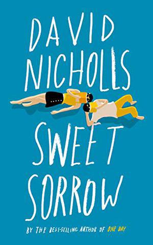 Sweet Sorrow: The long-awaited new novel from the best-selling author of ONE DAY by David Nicholls