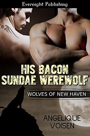 His Bacon Sundae Werewolf (Wolves of New Haven #4)