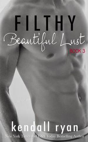Filthy Beautiful Lust by Kendall Ryan