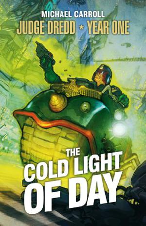 Judge Dredd Year One: The Cold Light of Day by Michael Carroll
