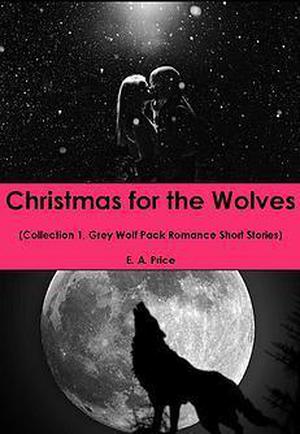 Christmas for the Wolves Collection 1 (Grey Wolf Pack #7.5)