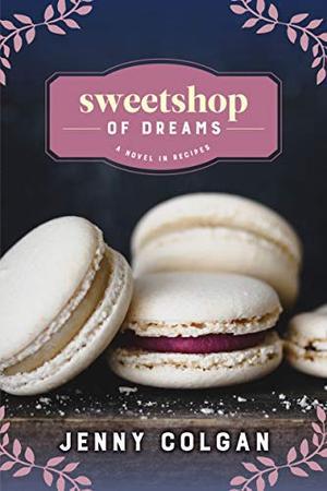Sweetshop of Dreams (A Novel with Recipes) (Rosie Hopkins' Sweet Shop #1)