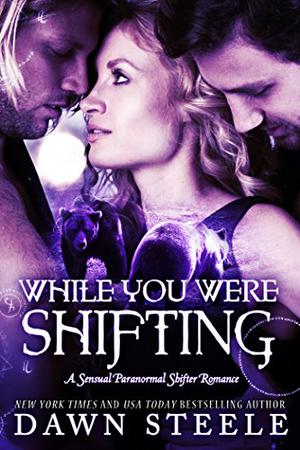 While You Were Shifting by Dawn Steele
