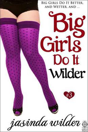 Big Girls Do It Wilder (Big Girls Do It #3)