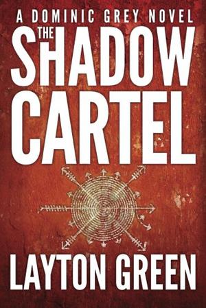 The Shadow Cartel by Layton Green