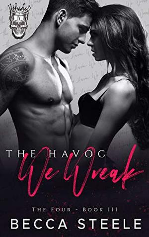 The Havoc We Wreak: An Enemies to Lovers College Bully Romance by Becca Steele