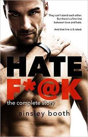Hate F*@k: The Complete Story by Ainsley Booth