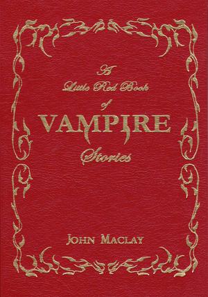 A Little Red Book of Vampire Stories by John Maclay