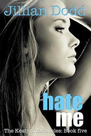 Hate Me (The Keatyn Chronicles #5)