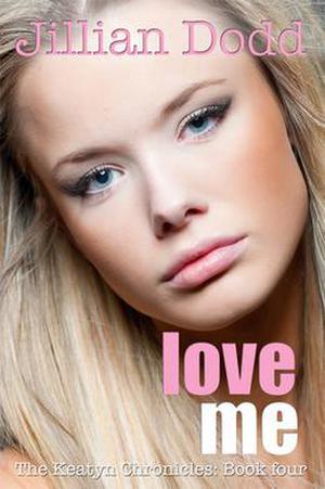 Love Me (The Keatyn Chronicles #4)