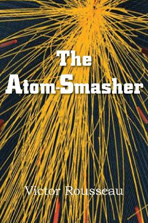 The Atom Smasher by Victor Rousseau