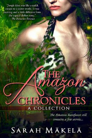 The Amazon Chronicles: Collection by Sarah Mäkelä