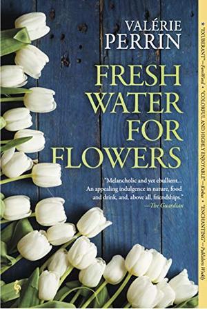 Fresh Water for Flowers: A Novel by Valérie Perrin