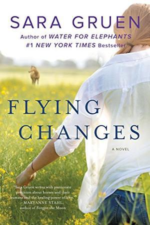 Flying Changes: A Novel by Sara Gruen