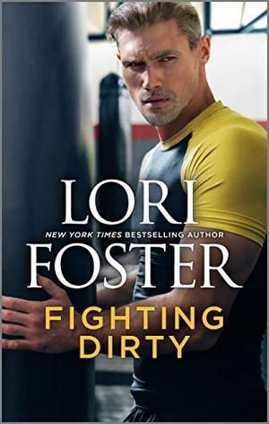 Fighting Dirty: An MMA Romance by Lori Foster