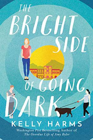 The Bright Side of Going Dark by Kelly Harms