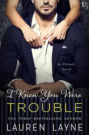 I Knew You Were Trouble by Lauren Layne