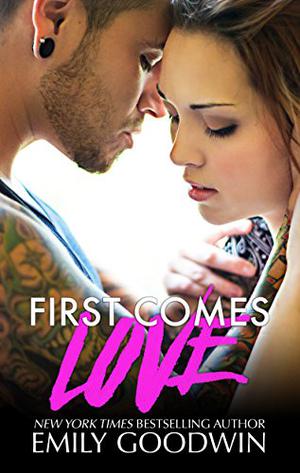 First Comes Love by Emily Goodwin, Philip Alces, Romy Nordlinger