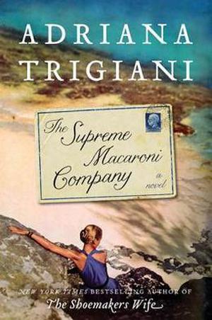 The Supreme Macaroni Company: A Novel by Adriana Trigiani