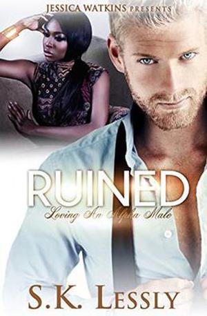 Ruined: Loving An Alpha Male by S.K. Lessly