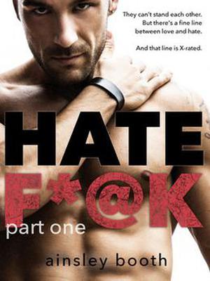 Hate Fuck: Part 1 by Ainsley Booth