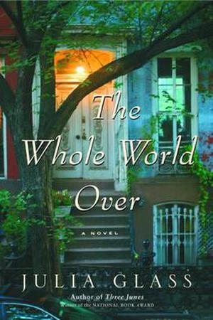 The Whole World Over by Julia Glass