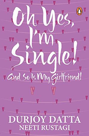 Ohh Yes, I'm Single by Durjoy Datta, Neeti Rustagi