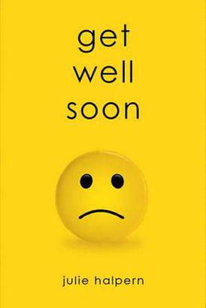 Get Well Soon by Julie Halpern