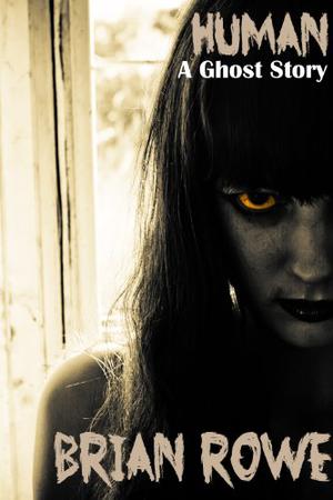 Human: A Ghost Story by Brian Rowe