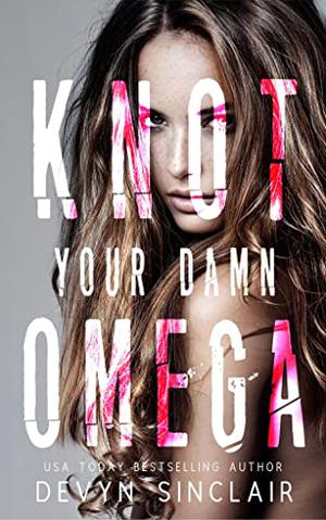 Knot Your Damn Omega by Devyn Sinclair