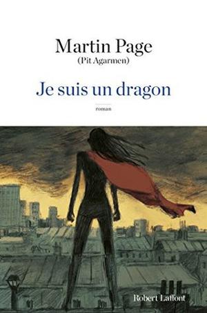 Je suis un dragon by Martin Page, Pit Agarmen