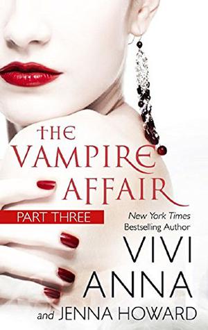 The Vampire Affair: Part Three by Vivi Anna, Jenna Howard