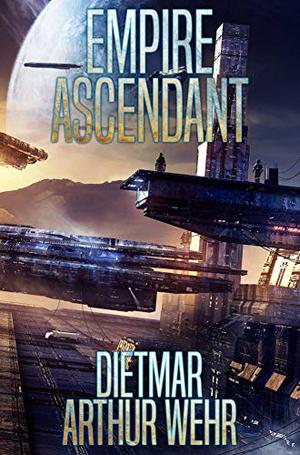 Empire Ascendant by Dietmar Arthur Wehr