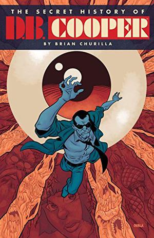 The Secret History of D.B. Cooper by Brian Churilla