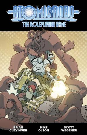 Atomic Robo: The Roleplaying Game by Brian Clevinger, Mike Olson, Scott Wegener