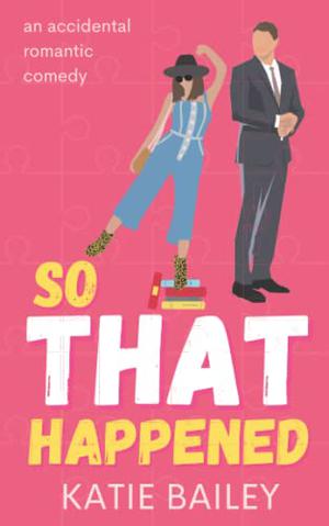 So That Happened by Katie Bailey