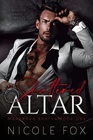 Shattered Altar (Makarova Bratva Duet #1)