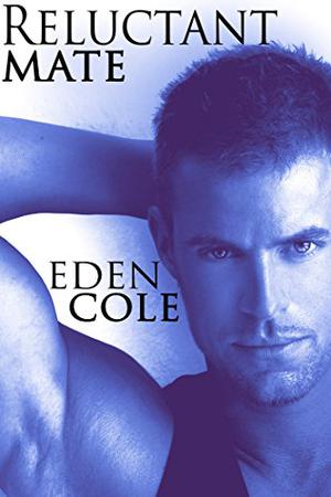 Reluctant Mate by Eden Cole