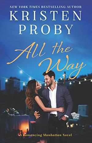 All the Way: A Romancing Manhattan Novel by Kristen Proby